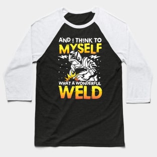 And I Think To Myself What a Wonderful Weld Baseball T-Shirt